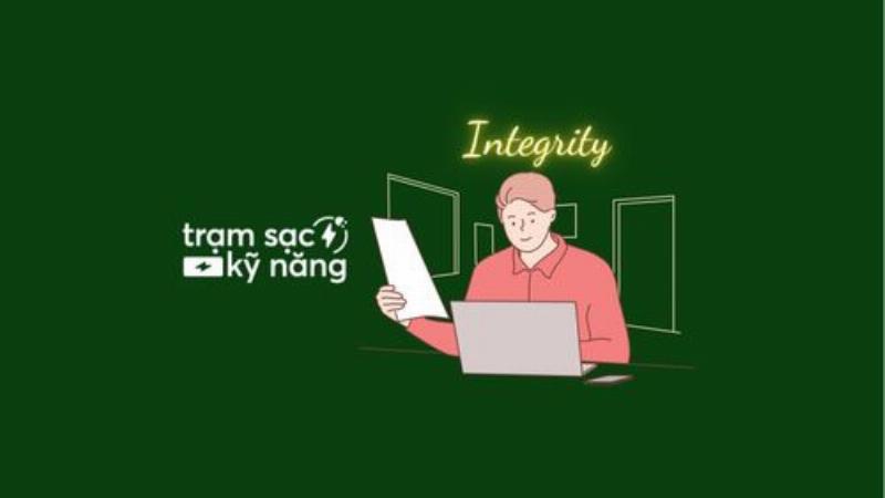 Integrity là nền tảng cho sự bền vững lâu dài của cá nhân, doanh nghiệp và xã hội.